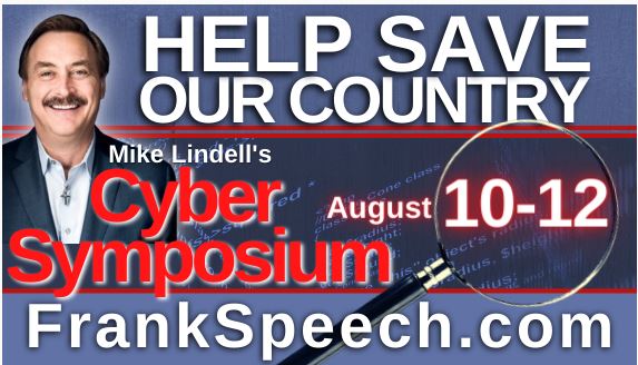 The Cyber Symposium that Will Rock the World. “It’s the Greatest Crime in History” Mike Lindell  Live August 10 – 12th 2021